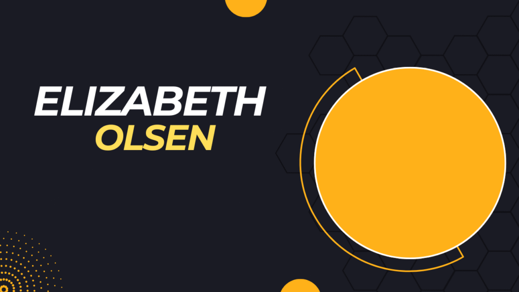 Elizabeth Olsen’s Net Worth and Career Snapshot